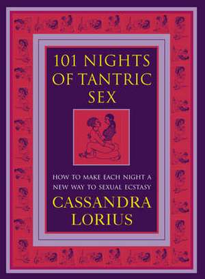 101 Nights of Tantric Sex de Cassandra Lorius