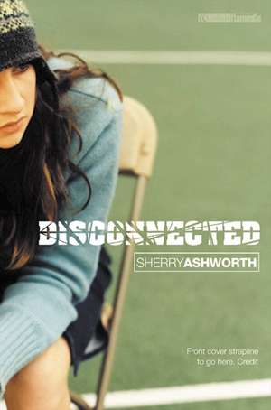 Disconnected de Sherry Ashworth