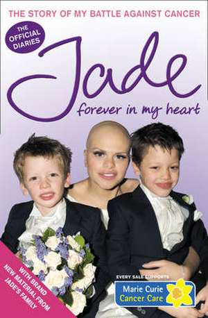 Forever in My Heart: The Story of My Battle Against Cancer de Jade Goody