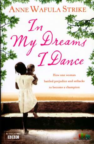 In My Dreams I Dance de Anne Wafula-Strike