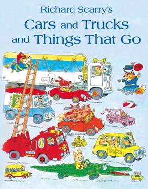 Cars and Trucks and Things that Go: Copii 3-5 ani de Richard Scarry