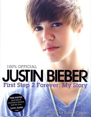 Justin Bieber - First Step 2 Forever, My Story de Justin Bieber