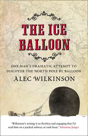 The Ice Balloon de Alec Wilkinson