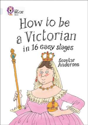 How to be a Victorian in 16 Easy Stages de Scoular Anderson