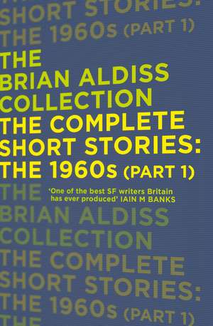 The Complete Short Stories: The 1960s (Part 1) de Brian Aldiss