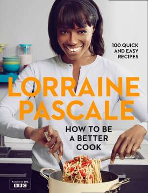 How to be a Better Cook de Lorraine Pascale