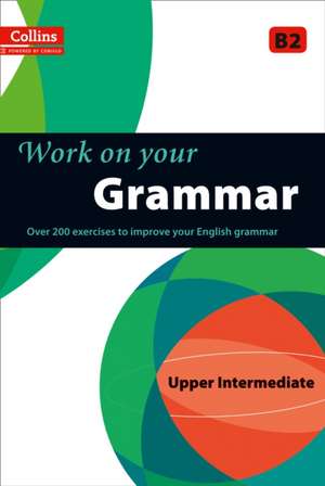 Work on Your Grammar: A Practice Book for Learners at Upper Intermediate Level de Collins UK