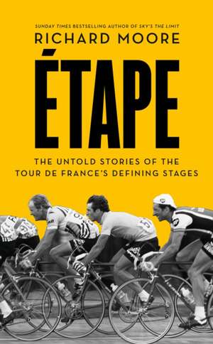 ETAPE PB: The Untold Stories of the Tour De France's Defining Stages de Richard Moore
