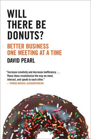 Will There Be Donuts?: Start a Business Revolution One Meeting at a Time de David Pearl