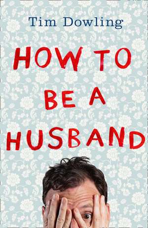 How to Be a Husband de Tim Dowling