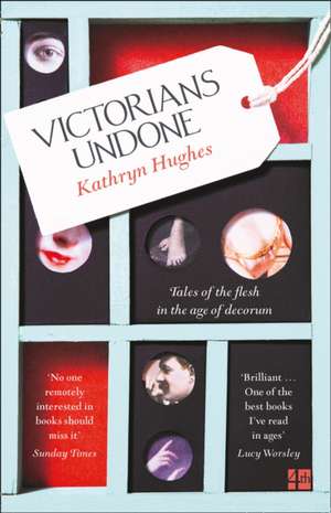 Victorians Undone de Kathryn Hughes