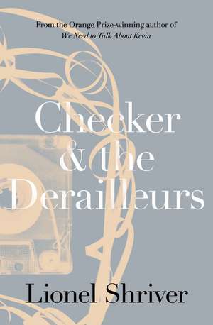 Checker and the Derailleurs de Lionel Shriver