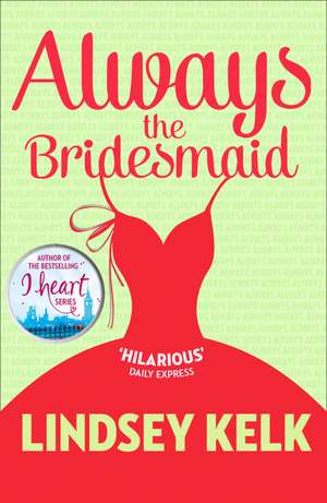 Kelk, L: Always the Bridesmaid de Lindsey Kelk