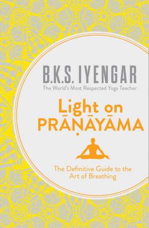 Iyengar, B: Light on Pranayama