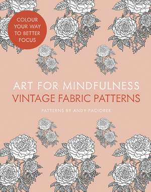 Art for Mindfulness: Vintage Fabric Patterns de Andrew Paciorek