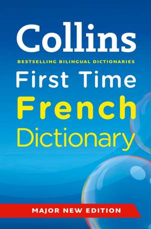 Collins First Time French Dictionary de Collins Dictionaries