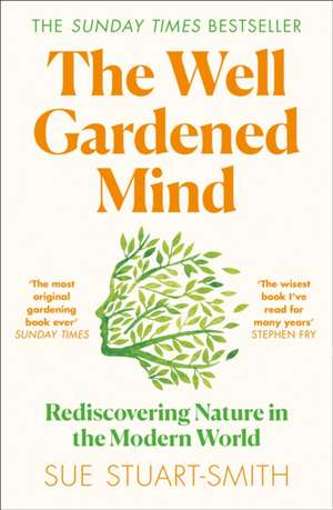 The Well Gardened Mind de Sue Stuart-Smith