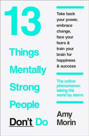 13 Things Mentally Strong People Don't Do de Amy Morin