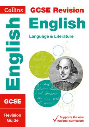 Collins Gcse Revision and Practice - New 2015 Curriculum Edition -- Gcse English Language and English Literature: Revision Guide de Collins GCSE