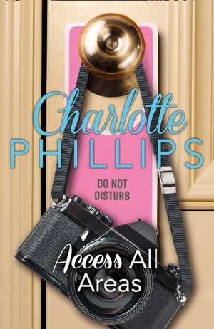 Access All Areas de Charlotte Phillips