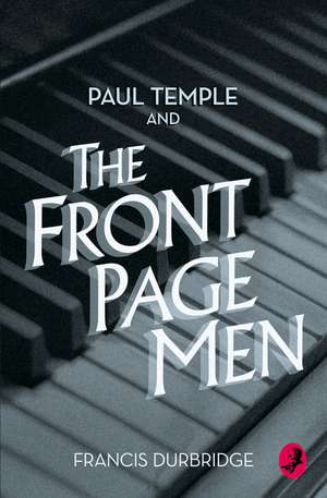 Paul Temple and the Front Page Men de Francis Durbridge