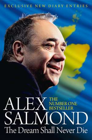 The Dream Shall Never Die de Alex Salmond