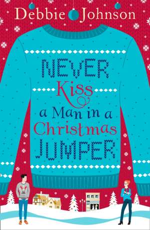 Never Kiss a Man in a Christmas Jumper de Debbie Johnson