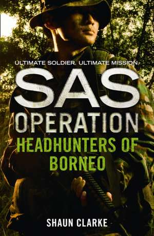 Headhunters of Borneo (SAS Operation) de Shaun Clarke