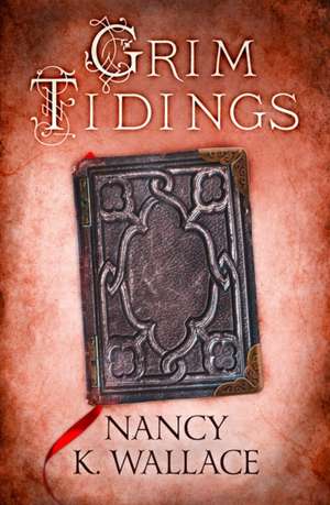 Grim Tidings de Nancy K Wallace