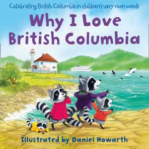 Why I Love British Columbia de Daniel Howarth