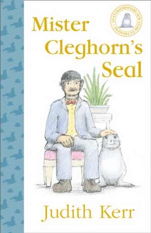 Mister Cleghorn S Seal: The Story of the World S Favourite Dog de Judith Kerr