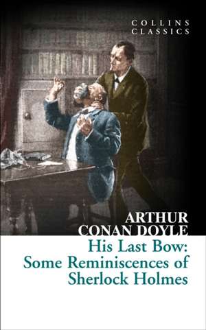 His Last Bow: Some Reminiscences of Sherlock Holmes de Sir Arthur Conan Doyle