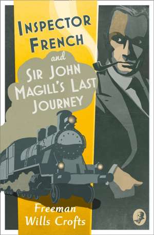 Inspector French: Sir John Magill's Last Journey de Freeman Wills Crofts