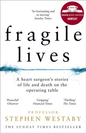 Fragile Lives: A Heart Surgeon's Stories of Life and Death on the Operating Table de Stephen Westaby