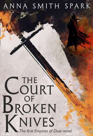 The Court of Broken Knives de Anna Smith Spark