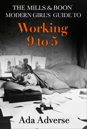 The Mills & Boon Modern Girl's Guide to: Working 9-5 de Ada Adverse