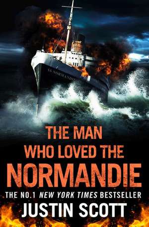 Scott, J: The Man Who Loved the Normandie de Justin Scott