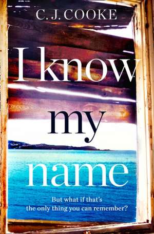 I Know My Name de C. J. Cooke