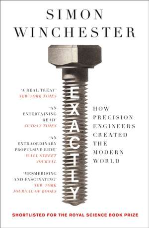 EXACTLY PB: How Precision Engineers Created the Modern World de Simon Winchester