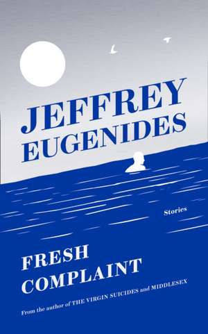 Fresh Complaints de Jeffrey Eugenides