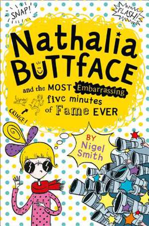 Nathalia Buttface and the Most Embarrassing Five Minutes of Fame Ever de Nigel Smith