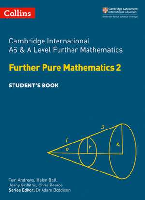 Cambridge International as and a Level Further Mathematics Further Pure Mathematics 2 Student Book de Helen Ball