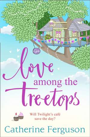 Love Among the Treetops de Catherine Ferguson