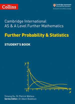 Cambridge International Examinations - Cambridge International as and a Level Further Mathematics Further Probability and Statistics Student's Book de Collins