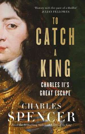 To Catch a King de Charles Spencer