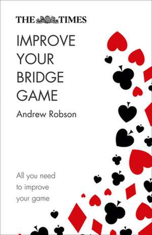 The Times Improve Your Bridge Game de Andrew Robson