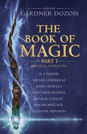 The Book of Magic: Part 1: A Collection of Stories by Various Authors de Gardner Dozois