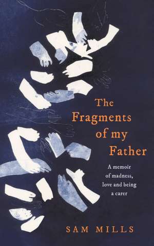 Mills, S: The Fragments of my Father de Sam Mills