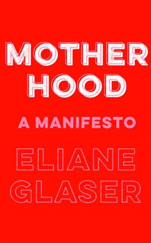 Motherhood de Eliane Glaser