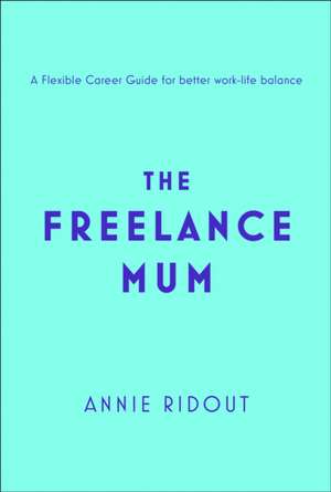 The Freelance Mum de Annie Ridout